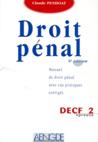 Claude Penhoat - Decf Epreuve N° 2 Droit Penal. Manuel De Droit Penal Avec Cas Pratiques Corriges, 6eme Edition.