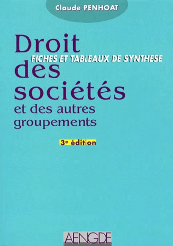 Claude Penhoat - Droit Des Societes Et Des Autres Groupements. Fiches Et Tableaux De Synthese, 3eme Edition.