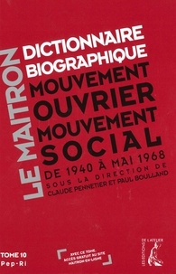 Claude Pennetier et Paul Boulland - Dictionnaire biographique, mouvement ouvrier, mouvement social - Tome 10, de la Seconde Guerre mondiale à mai 1968, Pep-Ri.