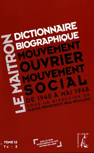 Claude Pennetier et Paul Boulland - Dictionnaire biographique, mouvement ouvrier, mouvement social - Tome 12, De la Seconde Guerre mondiale à mai 1968, Tc - Z.