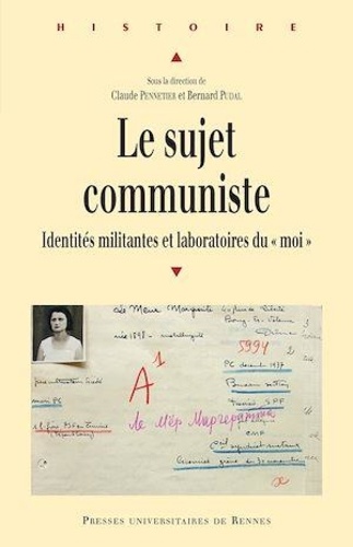 Le sujet communiste. Identités militantes et laboratoires du "moi"
