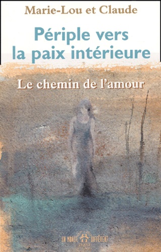  Claude et  Marie-Lou - Periple Vers La Paix Interieure. Le Chemin De L'Amour.