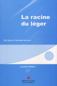 Claude Pernice - La racine du léger - Taiji Quan et système nerveux.