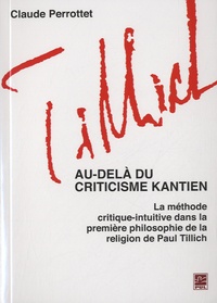 Claude Perottet - Au-delà du criticisme kantien - La méthode critique-intuitive dans la première philosophie de la religion de Paul Tillich.
