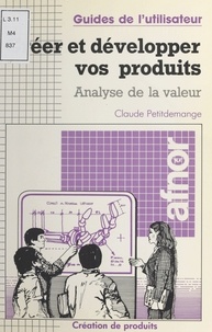 Claude Petitdemange - Créer et développer vos produits : analyse de la valeur.