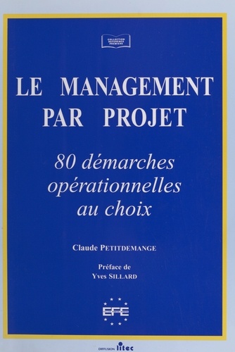 Le Management Par Projet. 80 Demarches Operationnelles Au Choix
