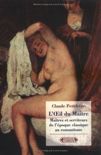 Claude Petitfrère - L'Oeil du Maître - Maîtres et serviteurs, de l'époque classique au romantisme.