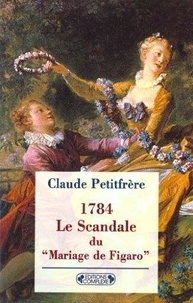 Claude Petitfrère - Le Scandale du "Mariage de Figaro" - Prélude à la Révolution française ?, 1784.