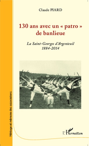 130 ans avec un "patro" de banlieue. La Saint-Georges d'Argenteuil (1884-2014)