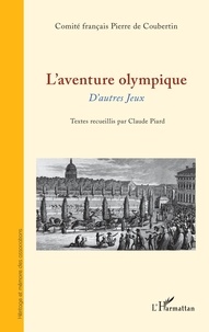 Claude Piard et  Comité Pierre de Coubertin - L'aventure olympique - D'autres Jeux.