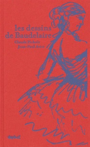 Claude Pichois et Jean-Paul Avice - Les dessins de Baudelaire.