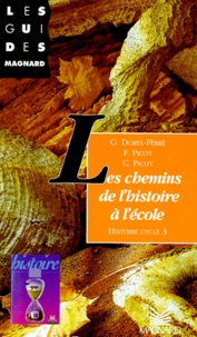 Claude Picot et Gracia Dorel-Ferré - Les Chemins De L'Histoire A L'Ecole. Histoire, Cycle 3.