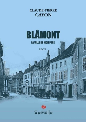 Claude-Pierre Cayon - Blâmont, la ville de mon père.
