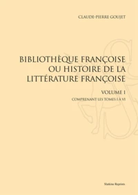 Bibliothèque françoise ou Histoire de la littérature françoise. Dans laquelle on montre l'utilité que l'on peut retirer des livres publiés en françois, depuis l'origine de l'imprimerie, pour la connaissance des belles lettres, de l'histoire, des science