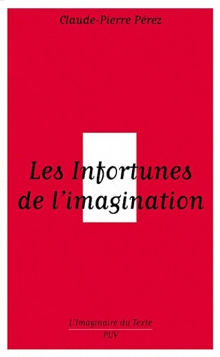 Les Infortunes de l'imagination. Les aventures et avatars d'un personnage conseptuel de Baudelaire aux postmodernes