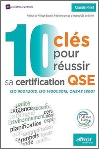 Claude Pinet - 10 clés pour réussir sa certification QSE - ISO 9001:2015, ISO 14001:2015, OHSAS 18001.