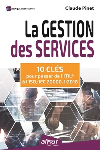 Claude Pinet - La gestion des services - 10 clés pour passer de l'ITIL® à l'ISO/IEC 20000-1:2018.