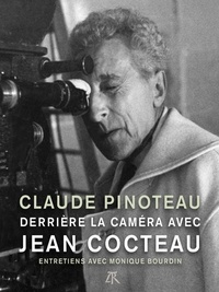 Claude Pinoteau et Monique Bourdin - Derrière la caméra avec Jean Cocteau - Entretiens avec Monique Bourdin.