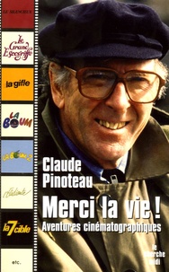Claude Pinoteau - Merci la vie ! - Aventures cinématographiques.