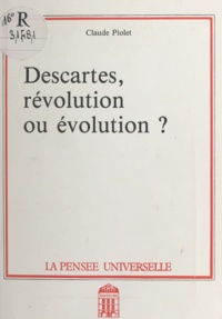 Claude Piolet - Descartes, révolution ou évolution ?.