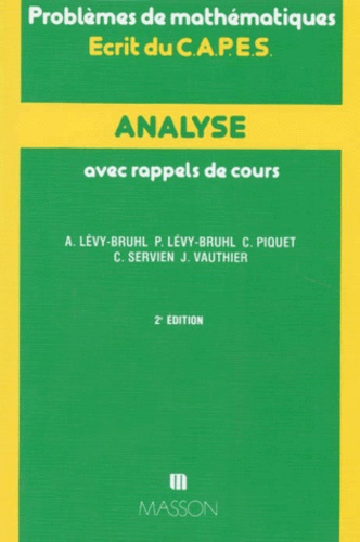 Claude Piquet et L Levy-Bruhl - Analyse. Avec Rappels De Cours, Problemes De Mathematiques, Ecrit Du Capes, 2eme Edition.