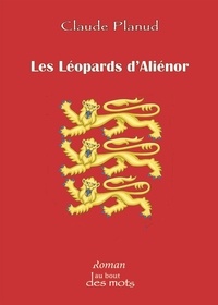 Claude Planud - Les léopards d’Aliénor.