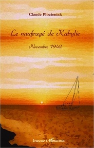 Claude Plocieniak - Le naufragé de Kabylie - Novembre 1942.