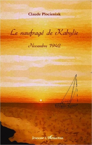 Claude Plocieniak - Le naufragé de Kabylie - Novembre 1942.