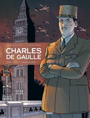 Charles de Gaulle Tome 3 1944-1945 : L'heure de vérité