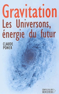 Claude Poher - Gravitation : les universons, énergie du futur.