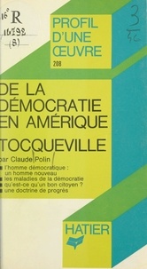 Claude Polin et Alexis De Tocqueville - De la démocratie en Amérique, Tocqueville - Analyse critique.
