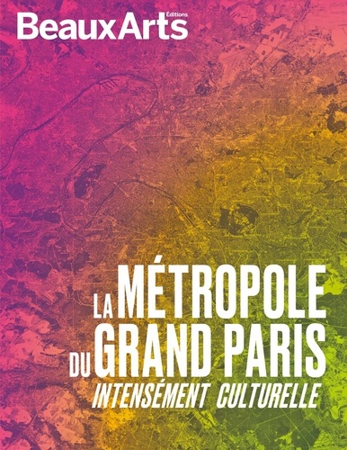 La métropole du Grand Paris. Intensément culturelle