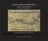 Claude Ponnou et Marie-Anne de Villèle - Champs de bataille du Grand Siècle - Catalogue des cartes de l'Atlas historique jusqu'à la fin du règne de Louis XIV.