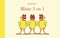 Claude Ponti - Blaise 3 en 1 - Blaise et la tempêteuse bouchée ; Blaise dompteur de tache ; Blaise et le robinet.