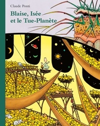 Claude Ponti - Blaise, Isée et le Tue-Planète.