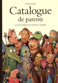 Claude Ponti - Catalogue de parents pour les enfants qui veulent en changer - Collection automne-hiver-printemps-été.