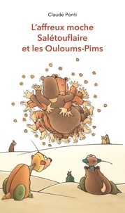 Claude Ponti - L'affreux moche Salétouflaire et les Ouloums-Pims.