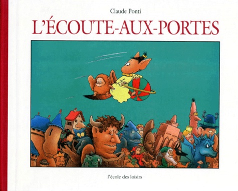 Claude Ponti - L'Ecoute-Aux-Portes.
