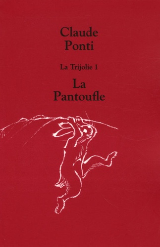 Claude Ponti - La Trijolie Tome 1 : La Pantoufle.