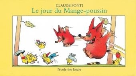 Claude Ponti - Le jour du Mange-poussin.