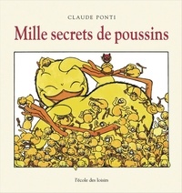 Claude Ponti - Mille secrets de poussins.
