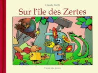 Claude Ponti - Sur l'île des Zertes.