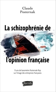 Claude Posternak - La schizophrénie de l'opinion française - 15 ans de baromètre Posternak-Ifop sur l'image des entreprises françaises.