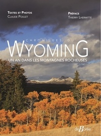 Claude Poulet - Chroniques du Wyoming - Un an dans les montagnes rocheuses.