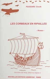 Claude Poussard - Les corbeaux en ripailles (De la fureur des Vikings, délivre-nous Seigneur !) - Roman.