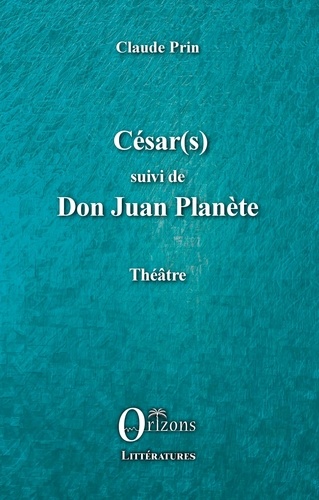Claude Prin - César(s) suivi de Don Juan PLanète.