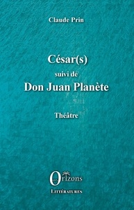 Claude Prin - César(s) suivi de Don Juan PLanète.