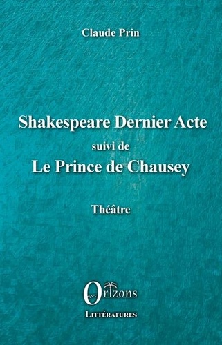 Shakespeare dernier acte. Suivi de Le Prince de Chausey