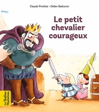 Claude Prothée et Didier Balicevic - Le petit chevalier courageux.