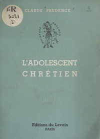 Claude Prudence - L'adolescent chrétien - Guide moral.